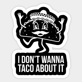 I Don't Wanna Taco About It Sticker